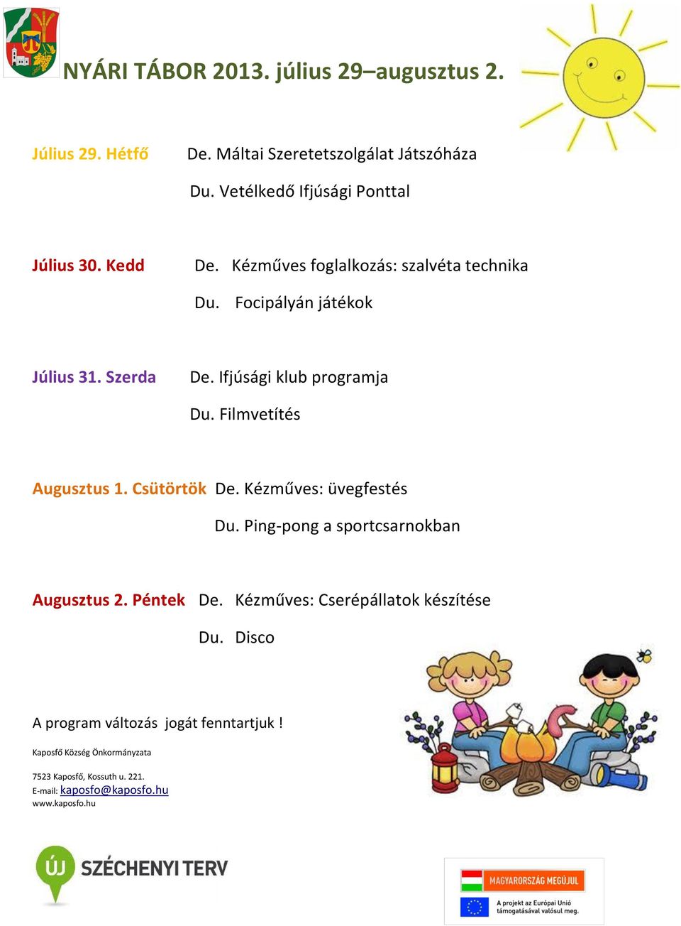 Focipályán játékok Július 31. Szerda De. Ifjúsági klub programja Du. Filmvetítés Augusztus 1.