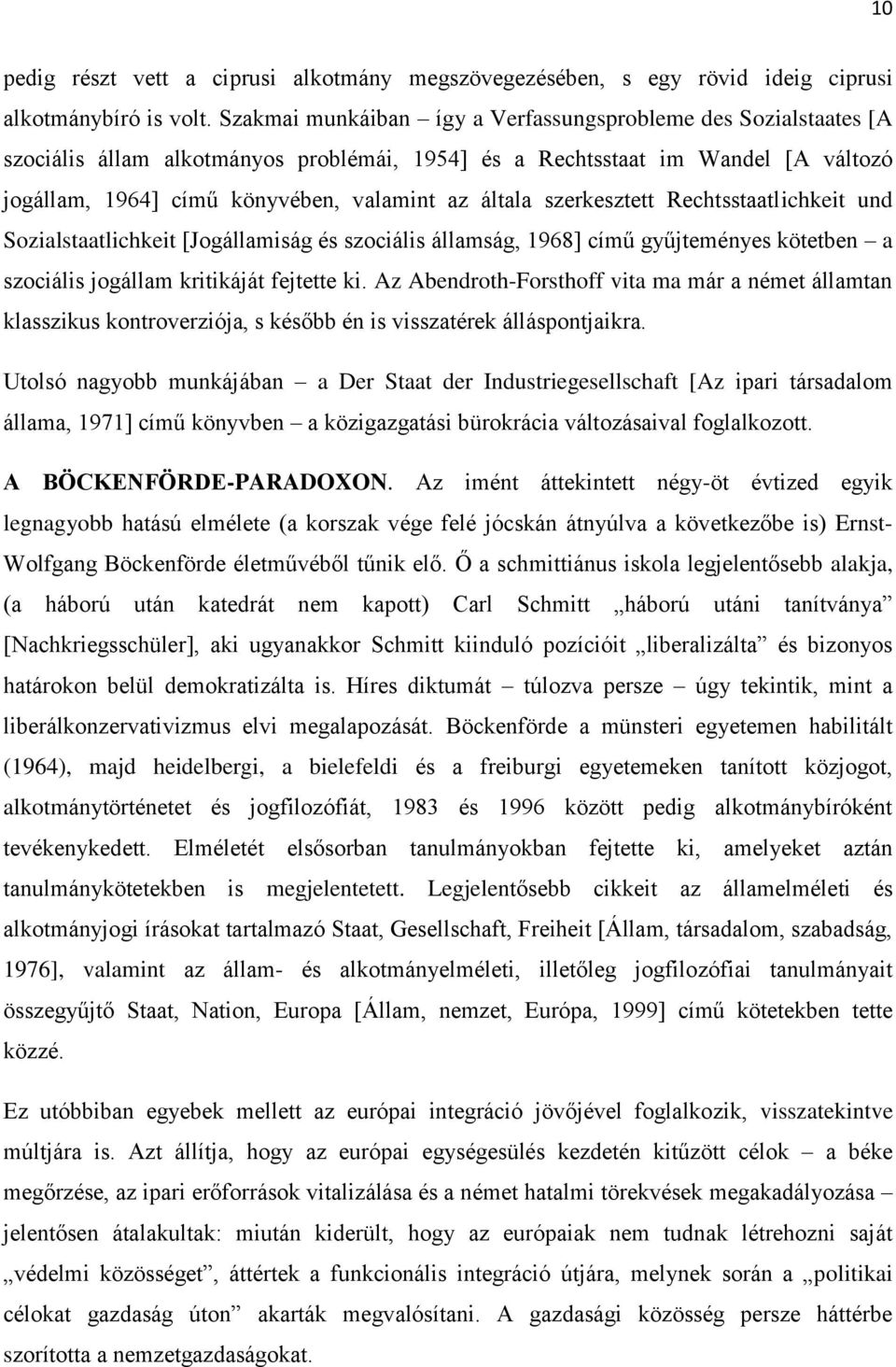 szerkesztett Rechtsstaatlichkeit und Sozialstaatlichkeit [Jogállamiság és szociális államság, 1968] című gyűjteményes kötetben a szociális jogállam kritikáját fejtette ki.