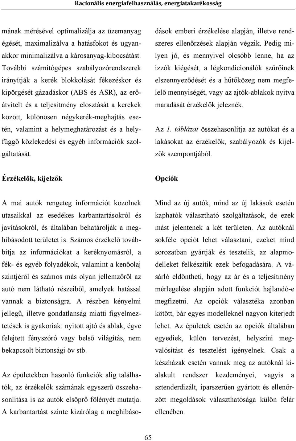 négykerék-meghajtás esetén, valamint a helymeghatározást és a helyfüggő közlekedési és egyéb információk szolgáltatását.