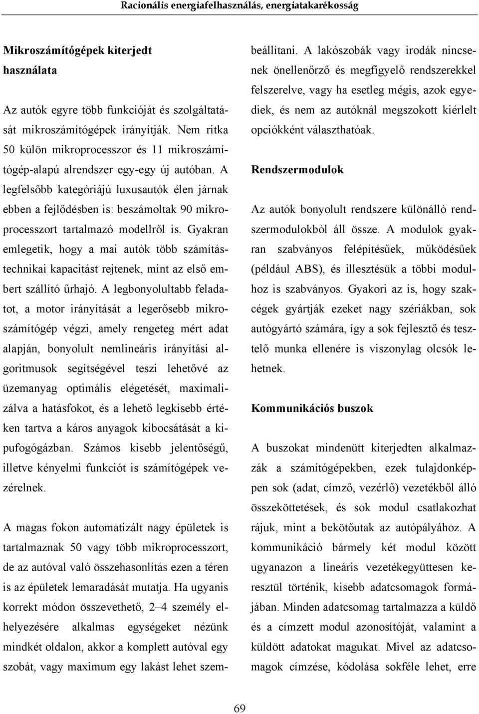 A legfelsőbb kategóriájú luxusautók élen járnak ebben a fejlődésben is: beszámoltak 90 mikroprocesszort tartalmazó modellről is.