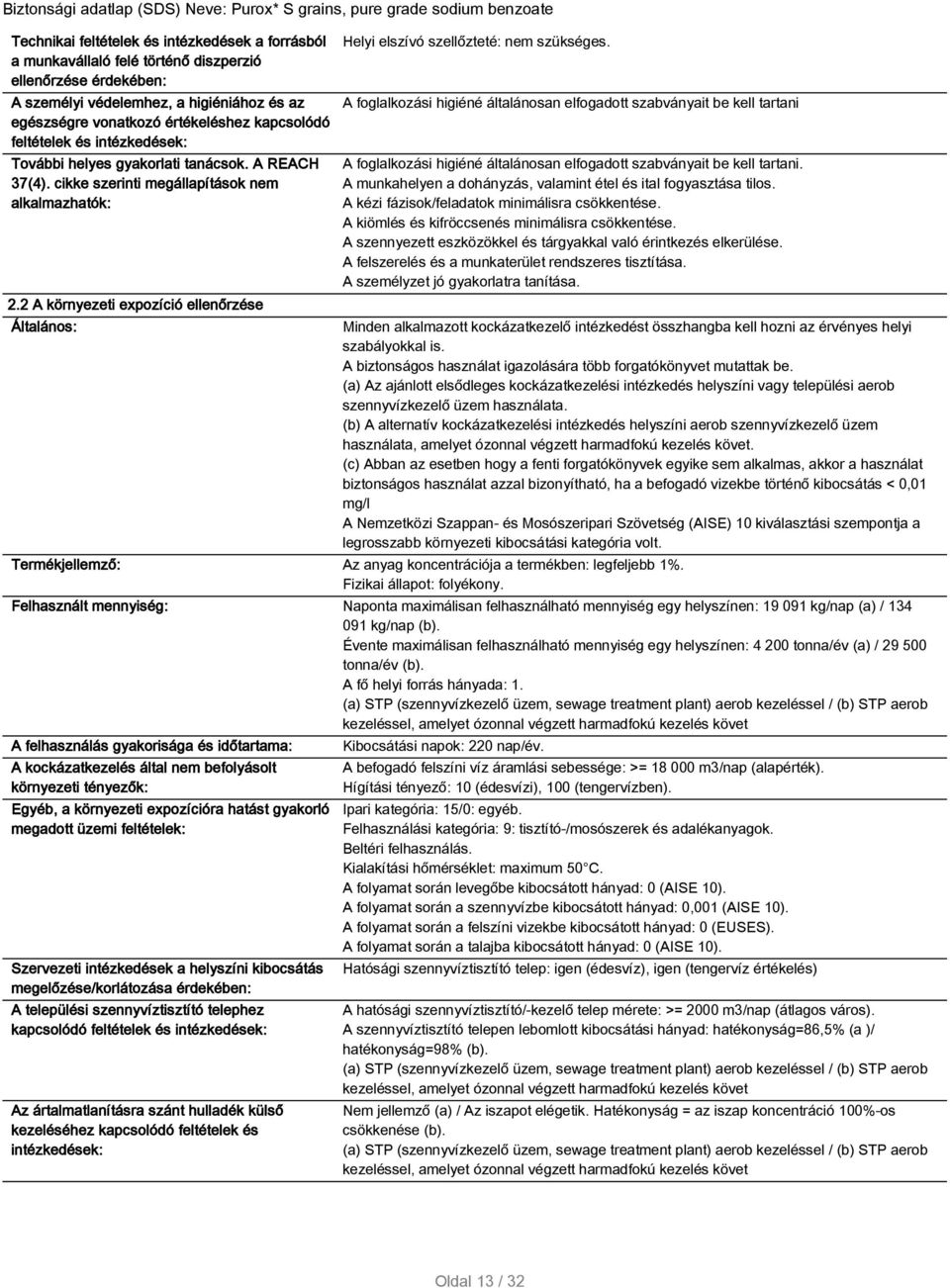 2 A környezeti expozíció ellenőrzése Általános: Helyi elszívó szellőzteté: nem szükséges.