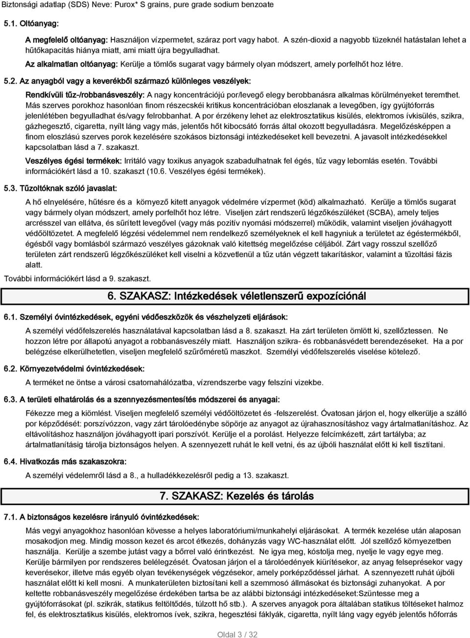 Az anyagból vagy a keverékből származó különleges veszélyek: Rendkívüli tűz-/robbanásveszély: A nagy koncentrációjú por/levegő elegy berobbanásra alkalmas körülményeket teremthet.