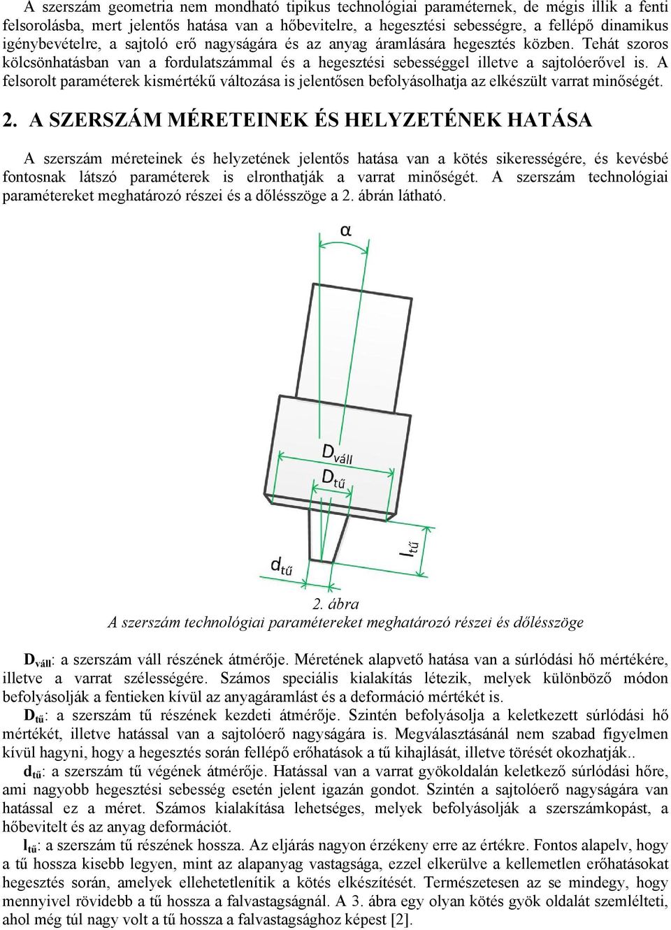 A felsorolt paraméterek kismértékű változása is jelentősen befolyásolhatja az elkészült varrat minőségét. 2.