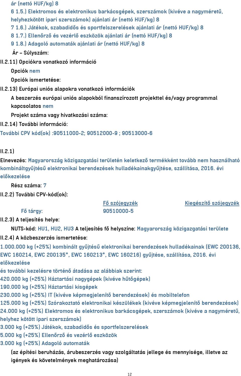 11) Opciókra vonatkozó információ Opciók nem Opciók ismertetése: II.2.