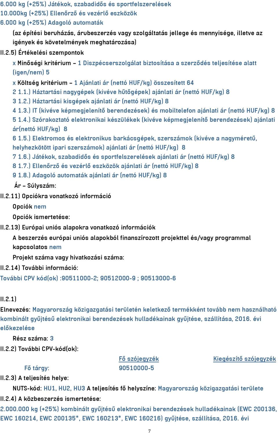 %) Adagoló automaták (az építési beruházás, árubeszerzés vagy szolgáltatás jellege és mennyisége, illetve az igények és követelmények meghatározása) II.2.