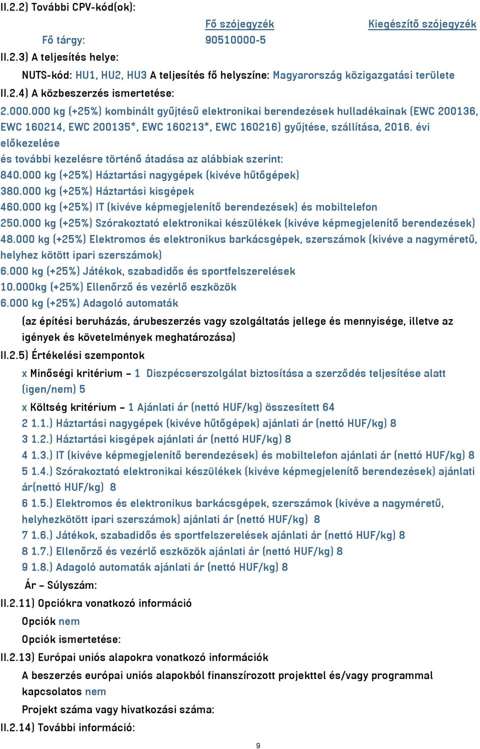 000 kg (+25%) kombinált gyűjtésű elektronikai berendezések hulladékainak (EWC 200136, EWC 160214, EWC 200135*, EWC 160213*, EWC 160216) gyűjtése, szállítása, 2016.