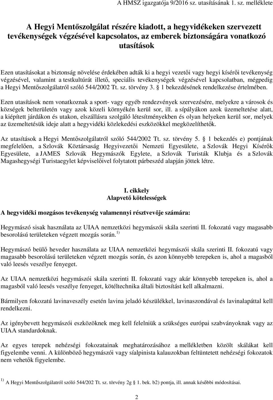 melléklete A Hegyi Mentőszolgálat részére kiadott, a hegyvidékeken szervezett tevékenységek végzésével kapcsolatos, az emberek biztonságára vonatkozó utasítások Ezen utasításokat a biztonság növelése