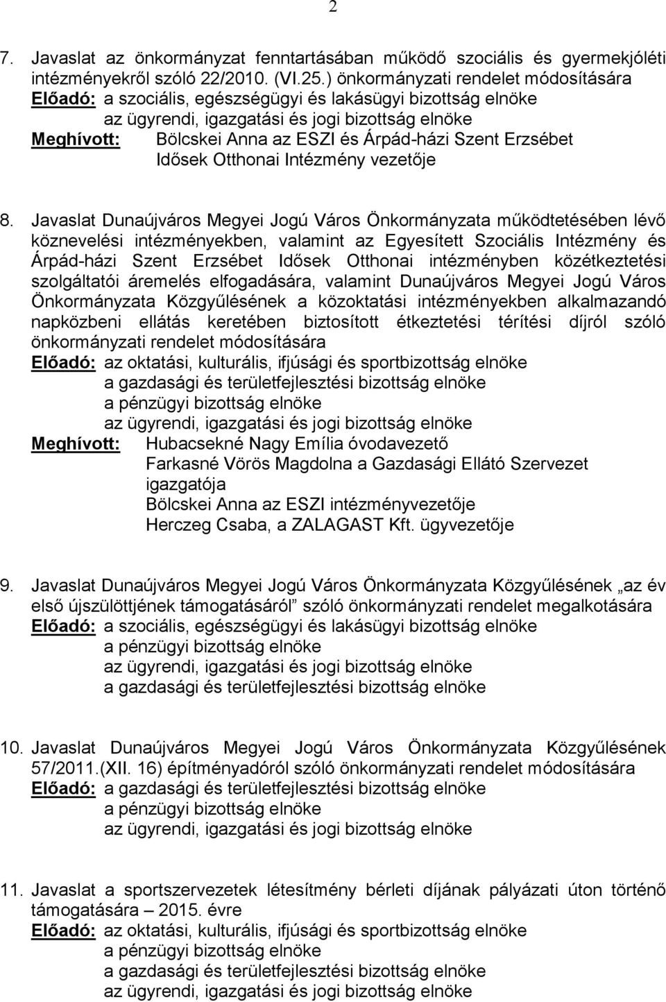 Javaslat Dunaújváros Megyei Jogú Város Önkormányzata működtetésében lévő köznevelési intézményekben, valamint az Egyesített Szociális Intézmény és Árpád-házi Szent Erzsébet Idősek Otthonai