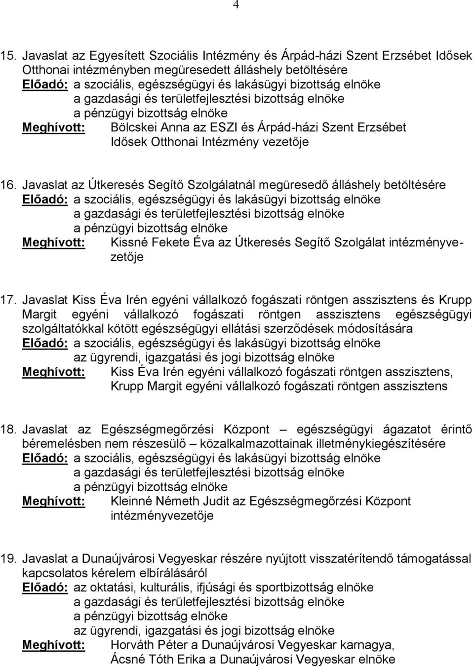 Javaslat az Útkeresés Segítő Szolgálatnál megüresedő álláshely betöltésére Meghívott: Kissné Fekete Éva az Útkeresés Segítő Szolgálat intézményvezetője 17.