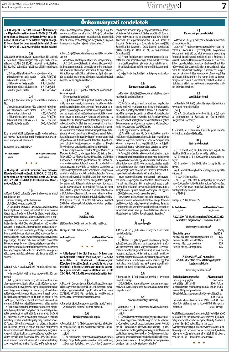 A Budavári Önkormányzat tulajdonában álló lakások és nem lakás céljára szolgáló helyiségek bérbeadásáról szóló 4/1994. (III. 17.) Kt. rendelet (továbbiakban: R.) 27.