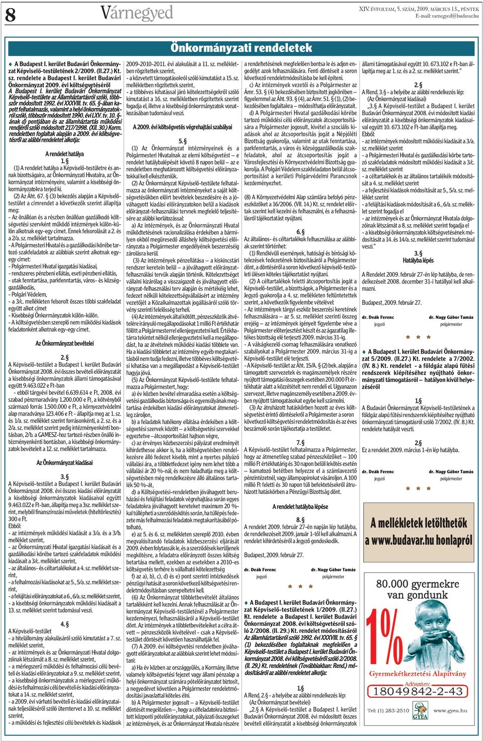 -ában kapott felhatalmazás, valamint a helyi önkormányzatokról szóló, többször módosított 1990. évi LXV. tv. 10. - ának d) pontjában és az államháztartás mûködési rendjérõl szóló módosított 217/1998.