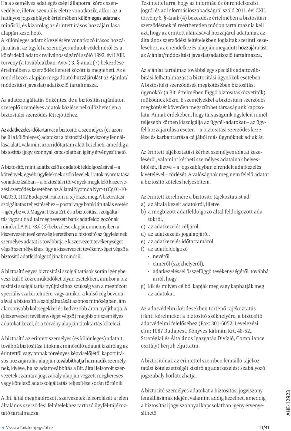 évi LXIII. törvény (a továbbiakban: Avtv.) 3. -ának (7) bekezdése értelmében a szerződés keretei között is megteheti.