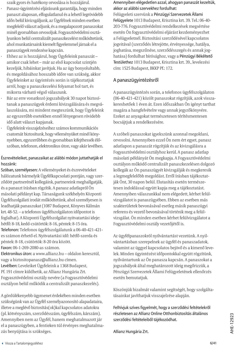 megalapozott panaszokat minél gyorsabban orvosoljuk.
