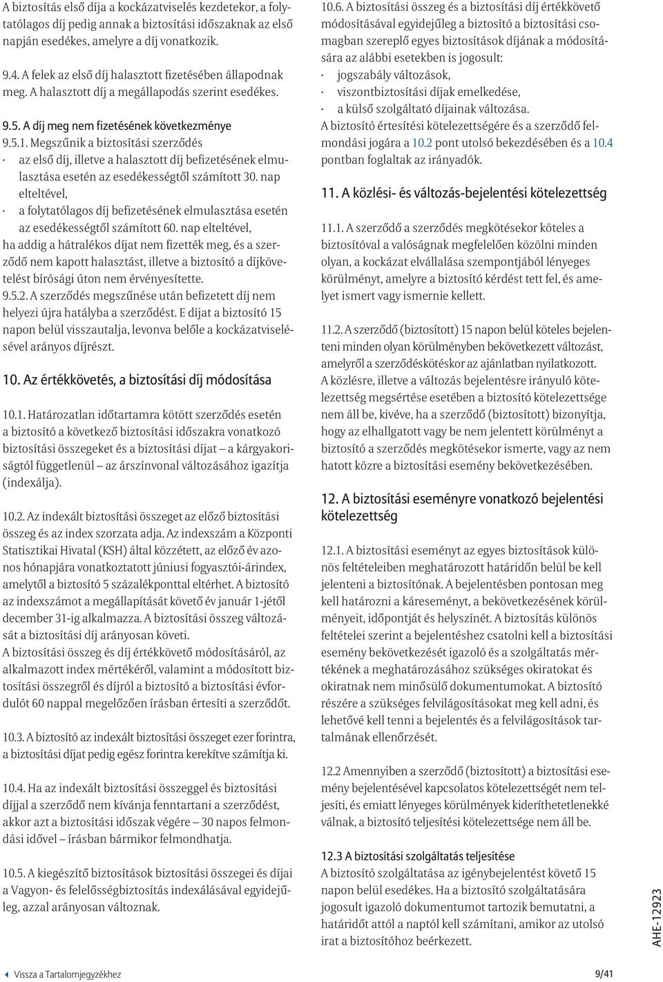 Megszűnik a biztosítási szerződés az első díj, illetve a halasztott díj befizetésének elmulasztása esetén az esedékességtől számított 30.