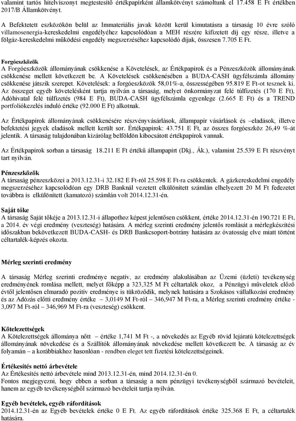 illetve a fölgáz-kereskedelmi működési engedély megszerzéséhez kapcsolódó díjak, összesen 7.705 E Ft.