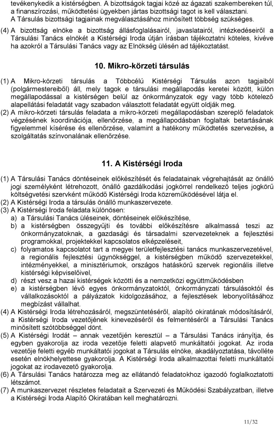 (4) A bizottság elnöke a bizottság állásfoglalásairól, javaslatairól, intézkedéseiről a Társulási Tanács elnökét a Kistérségi Iroda útján írásban tájékoztatni köteles, kivéve ha azokról a Társulási