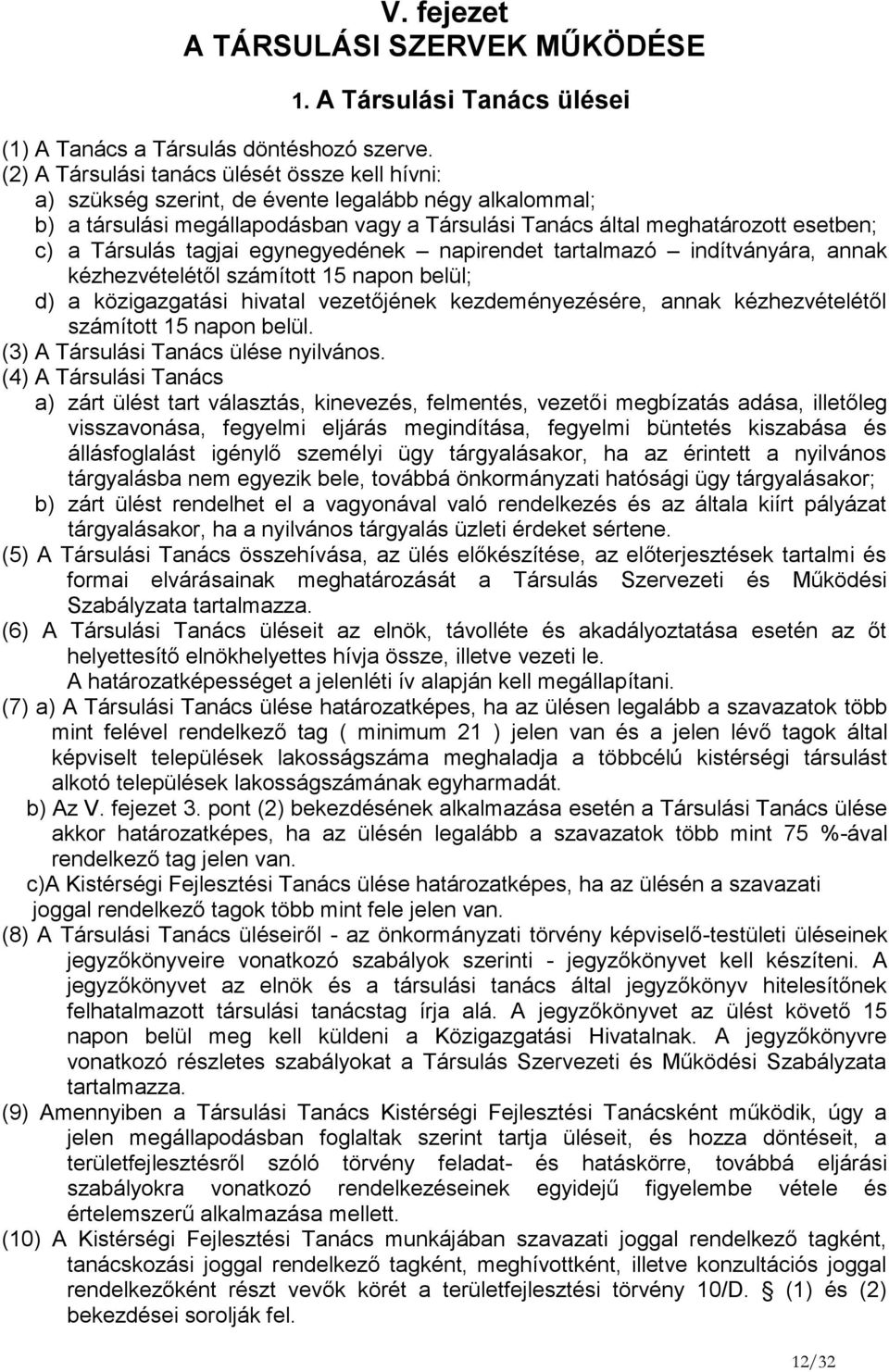 Társulás tagjai egynegyedének napirendet tartalmazó indítványára, annak kézhezvételétől számított 15 napon belül; d) a közigazgatási hivatal vezetőjének kezdeményezésére, annak kézhezvételétől