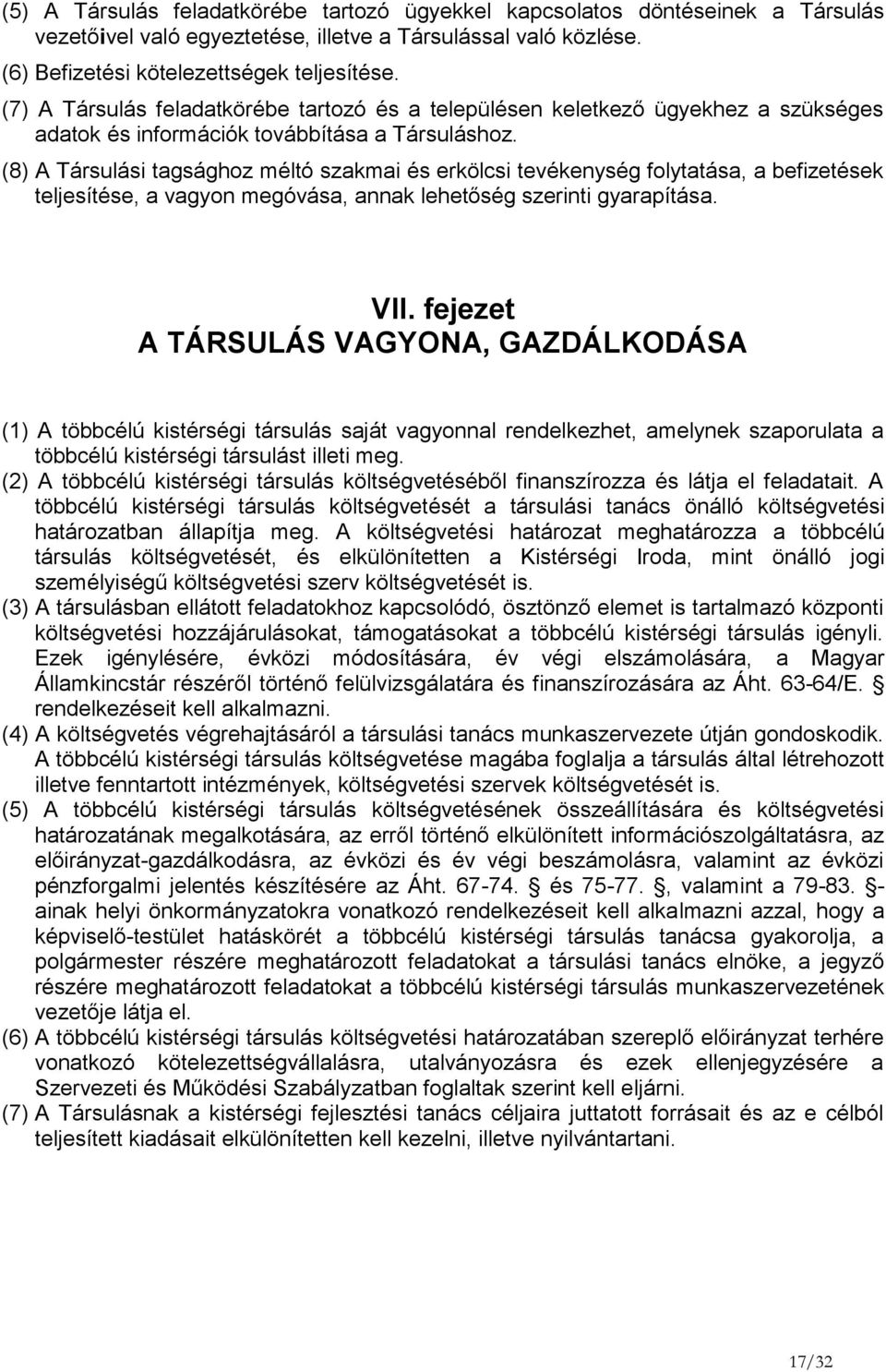 (8) A Társulási tagsághoz méltó szakmai és erkölcsi tevékenység folytatása, a befizetések teljesítése, a vagyon megóvása, annak lehetőség szerinti gyarapítása. VII.