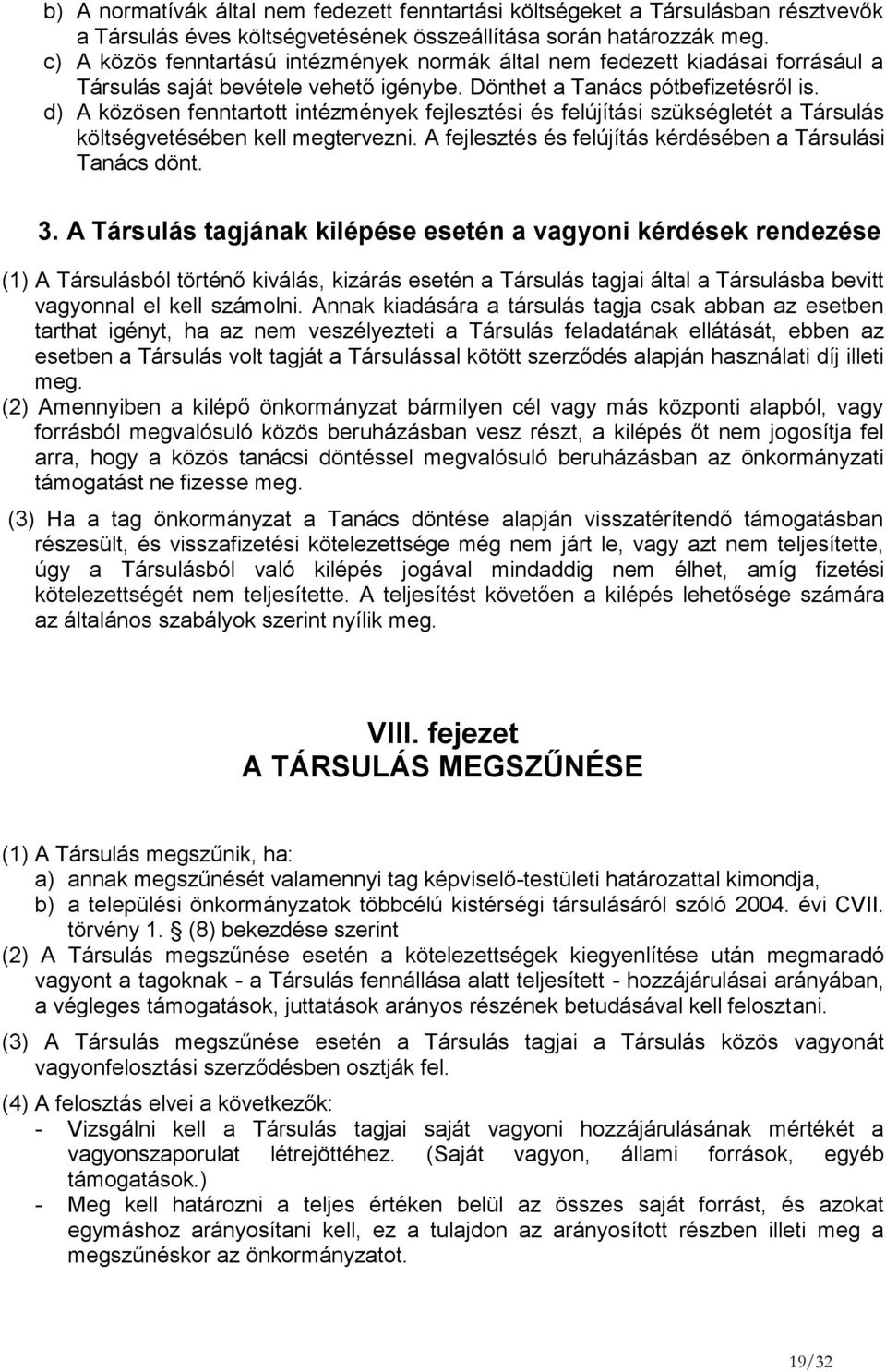 d) A közösen fenntartott intézmények fejlesztési és felújítási szükségletét a Társulás költségvetésében kell megtervezni. A fejlesztés és felújítás kérdésében a Társulási Tanács dönt. 3.