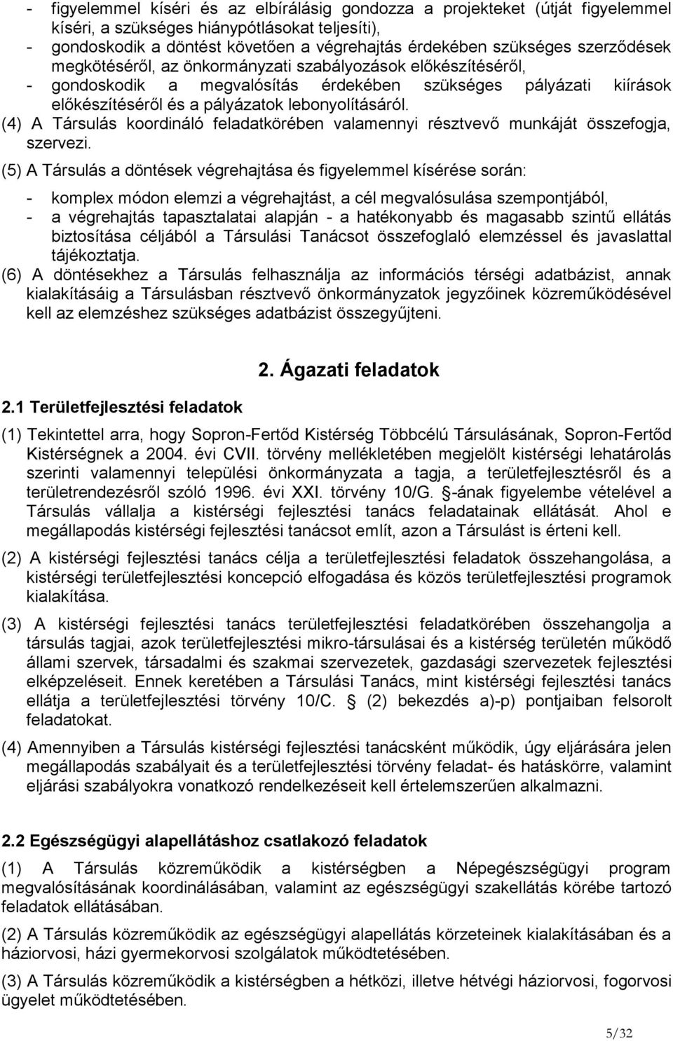 (4) A Társulás koordináló feladatkörében valamennyi résztvevő munkáját összefogja, szervezi.