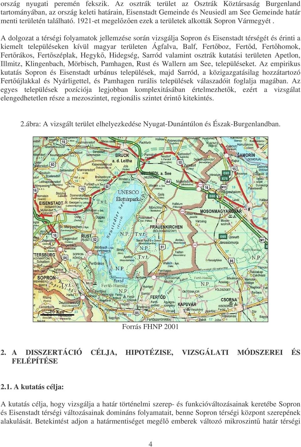 1921-et megelzen ezek a területek alkották Sopron Vármegyét.