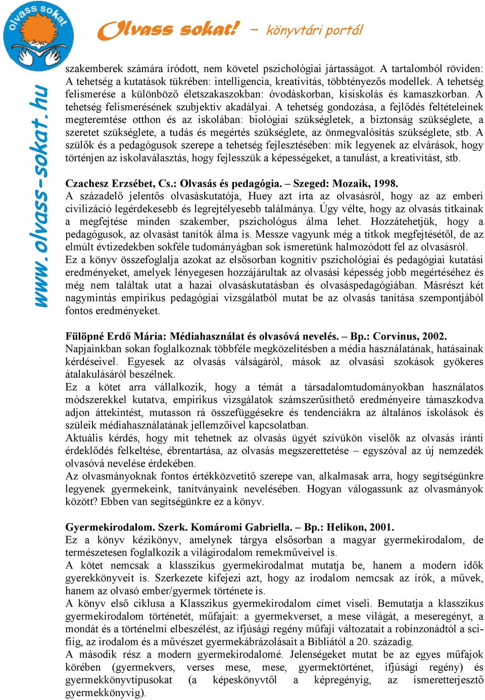 A tehetség gondozása, a fejlıdés feltételeinek megteremtése otthon és az iskolában: biológiai szükségletek, a biztonság szükséglete, a szeretet szükséglete, a tudás és megértés szükséglete, az