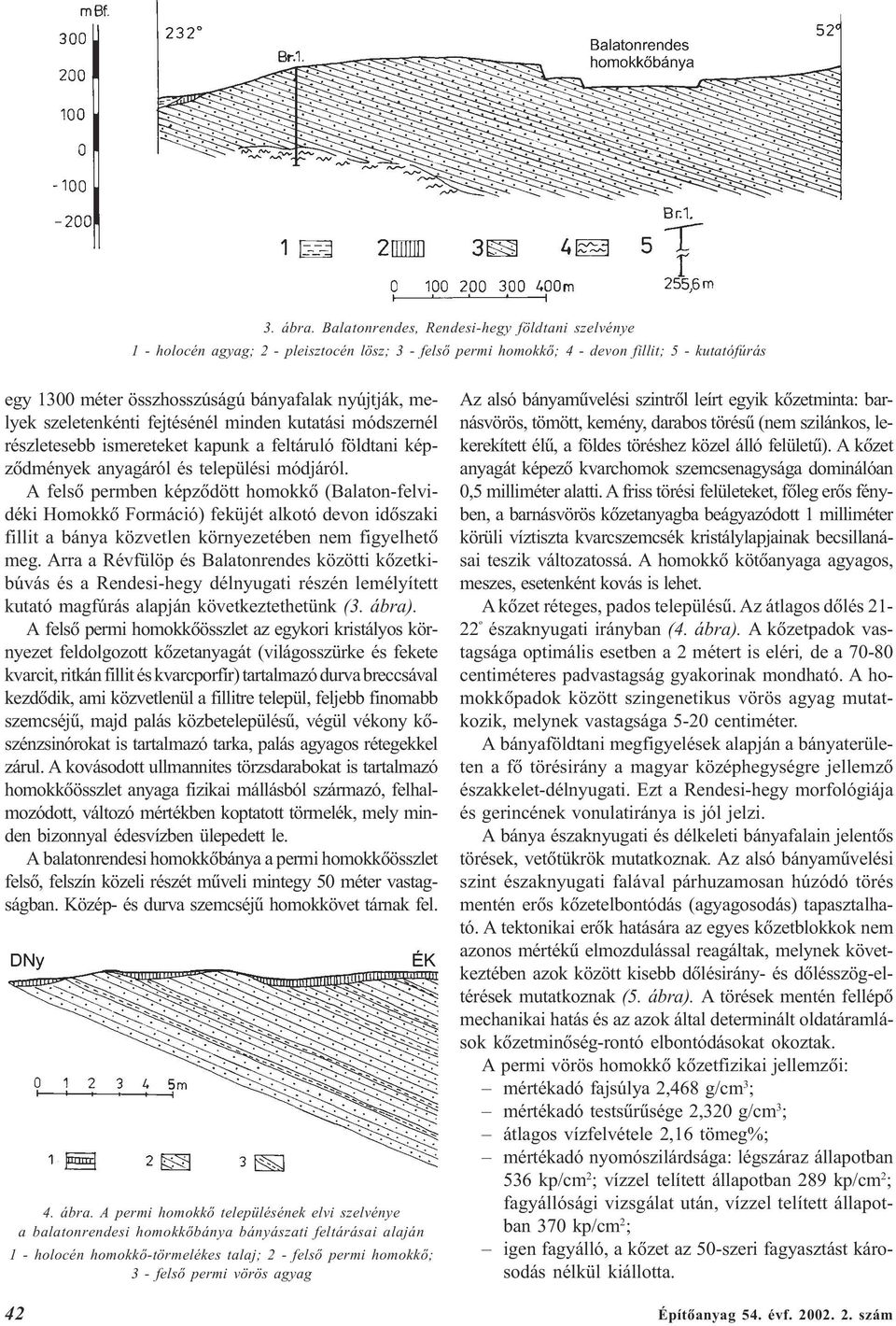 melyek szeletenkénti fejtésénél minden kutatási módszernél részletesebb ismereteket kapunk a feltáruló földtani képzõdmények anyagáról és települési módjáról.