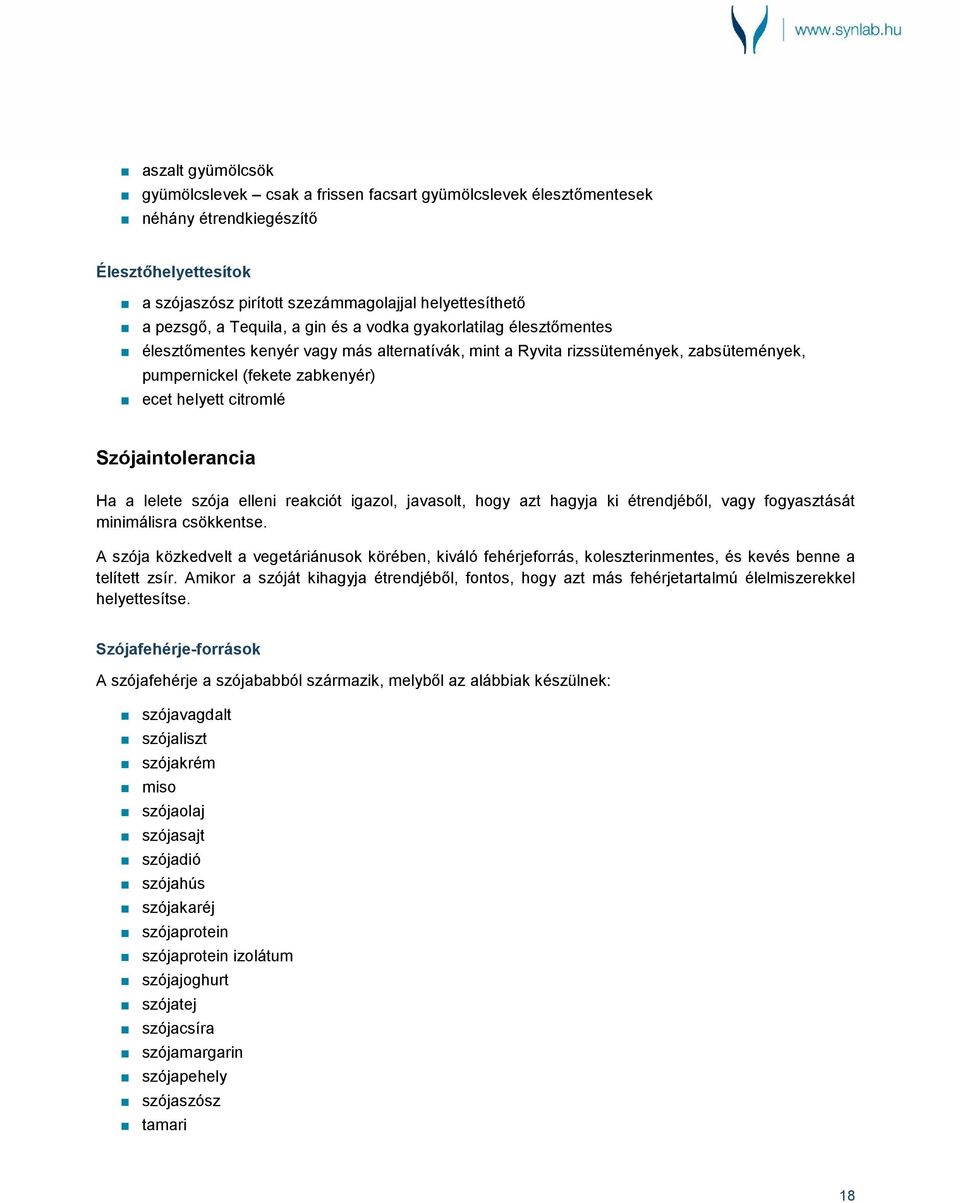 Szójaintolerancia Ha a lelete szója elleni reakciót igazol, javasolt, hogy azt hagyja ki étrendjéből, vagy fogyasztását minimálisra csökkentse.