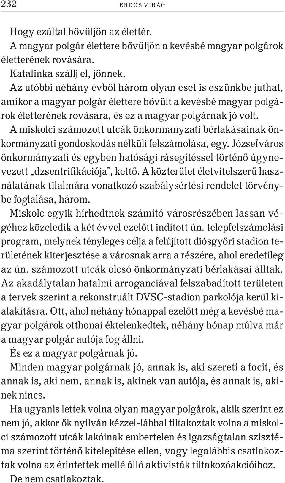 A miskolci számozott utcák önkormányzati bérlakásainak önkormányzati gondoskodás nélküli felszámolása, egy.