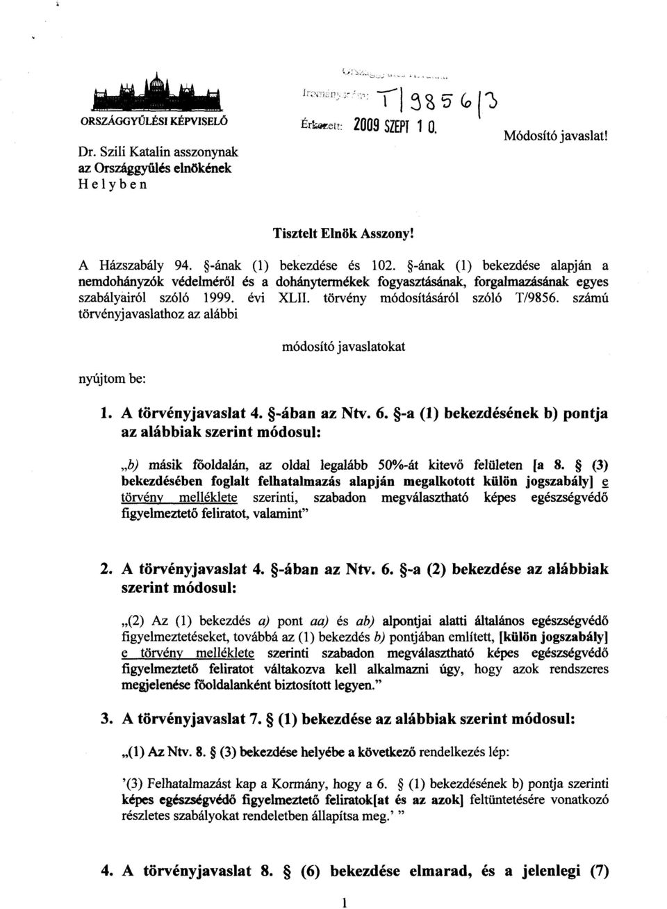 számú törvényjavaslathoz az alábbi nyújtom be : módosító javaslatokat 1. A törvényjavaslat 4. -ában az Ntv. 6.