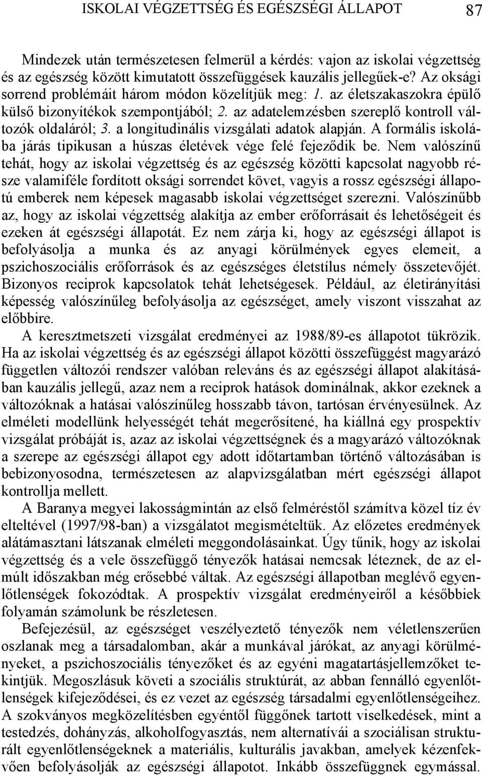 a longitudinális vizsgálati adatok alapján. A formális iskolába járás tipikusan a húszas életévek vége felé fejeződik be.