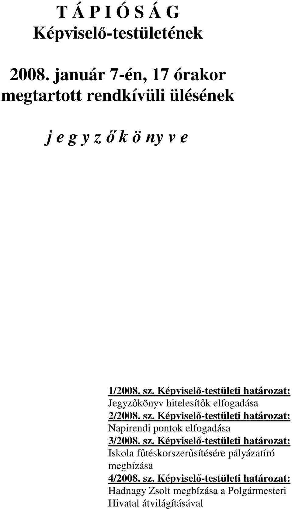 Képviselő-testületi határozat: Jegyzőkönyv hitelesítők elfogadása 2/2008. sz.