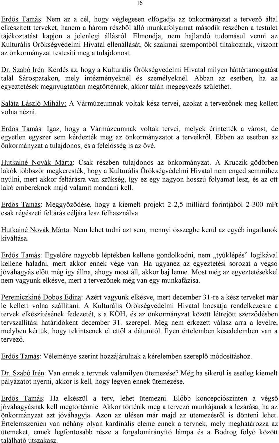 Dr. Szabó Irén: Kérdés az, hogy a Kulturális Örökségvédelmi Hivatal milyen háttértámogatást talál Sárospatakon, mely intézményeknél és személyeknél.