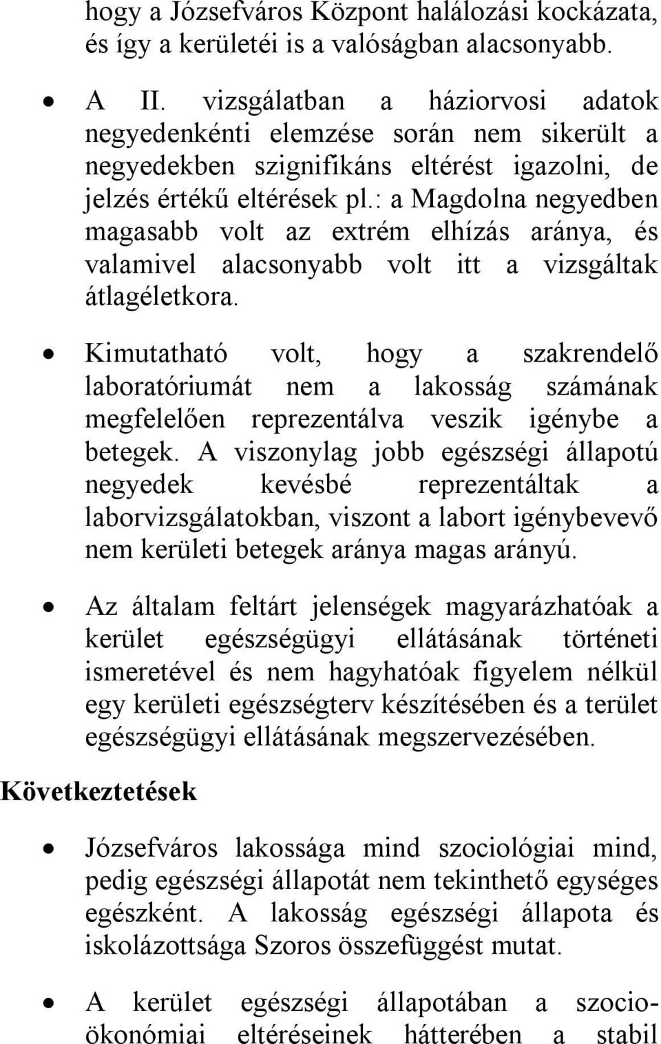 : a Magdolna negyedben magasabb volt az extrém elhízás aránya, és valamivel alacsonyabb volt itt a vizsgáltak átlagéletkora.