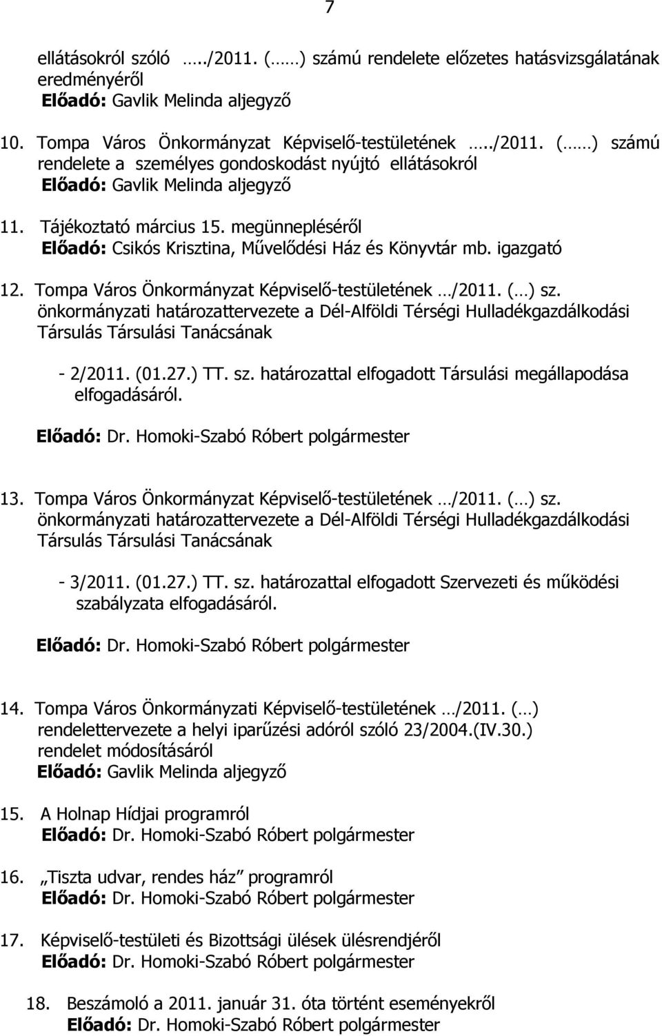 önkormányzati határozattervezete a Dél-Alföldi Térségi Hulladékgazdálkodási Társulás Társulási Tanácsának - 2/2011. (01.27.) TT. sz. határozattal elfogadott Társulási megállapodása elfogadásáról.