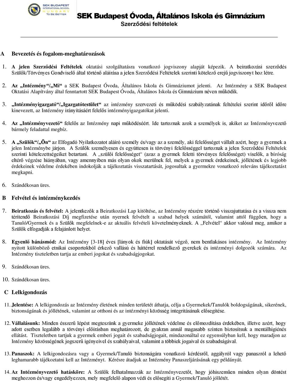 A beiratkozási szerződés Szülők/Törvényes Gondviselő által történő aláírása a jelen Szerződési Feltételek szerinti kötelező erejű jogviszonyt hoz létre. 2.