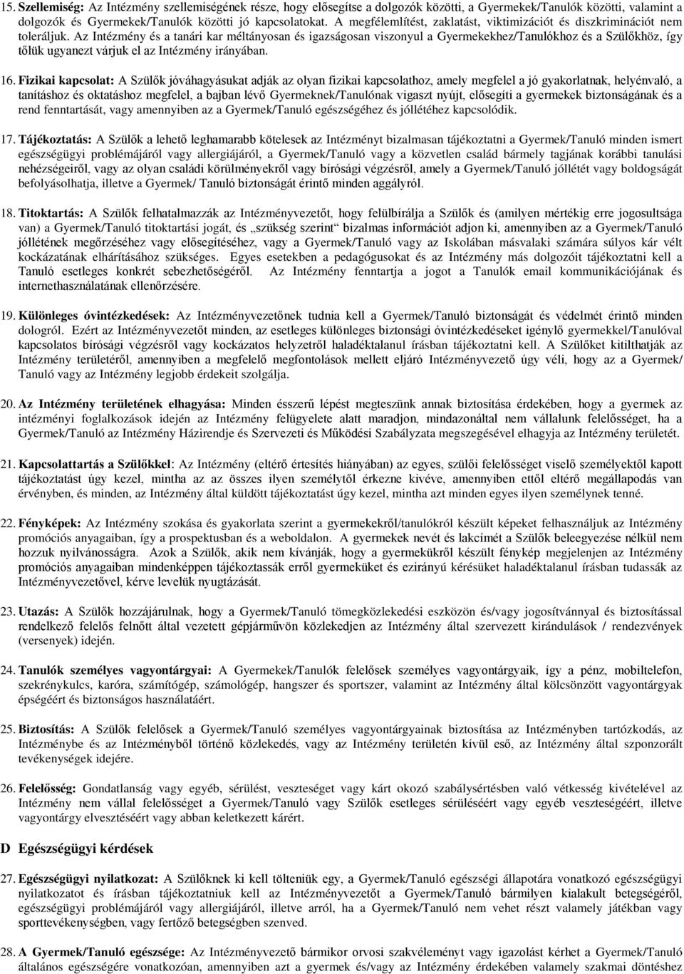 Az Intézmény és a tanári kar méltányosan és igazságosan viszonyul a Gyermekekhez/Tanulókhoz és a Szülőkhöz, így tőlük ugyanezt várjuk el az Intézmény irányában. 16.