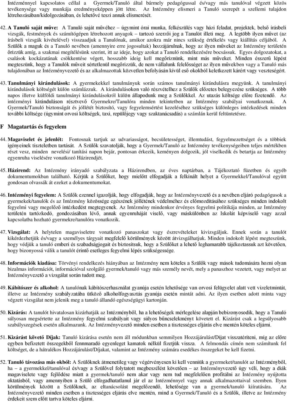 A Tanuló saját műve: A Tanuló saját művéhez úgymint órai munka, felkészülés vagy házi feladat, projektek, belső írásbeli vizsgák, festmények és számítógépen létrehozott anyagok tartozó szerzői jog a