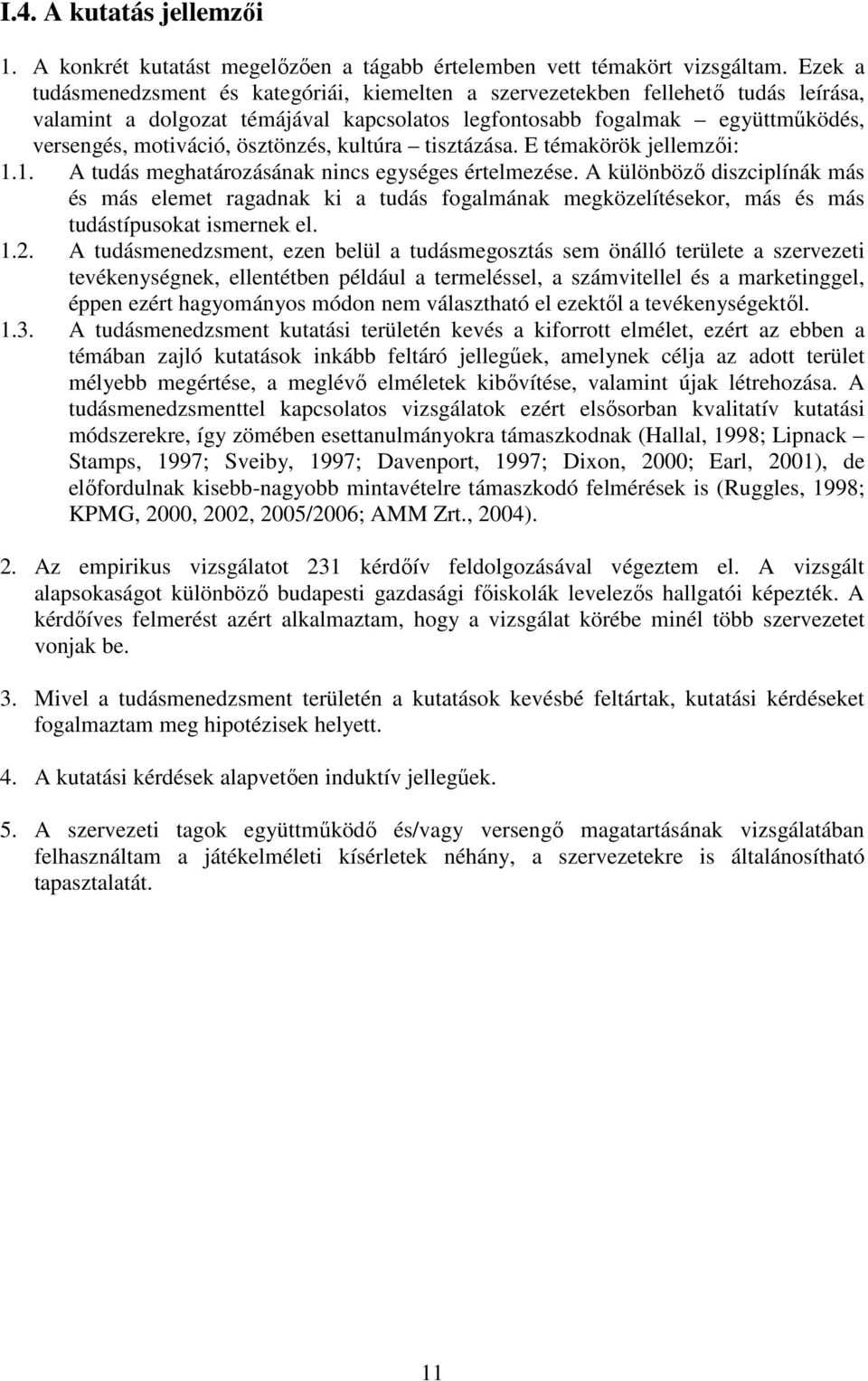 ösztönzés, kultúra tisztázása. E témakörök jellemzői: 1.1. A tudás meghatározásának nincs egységes értelmezése.