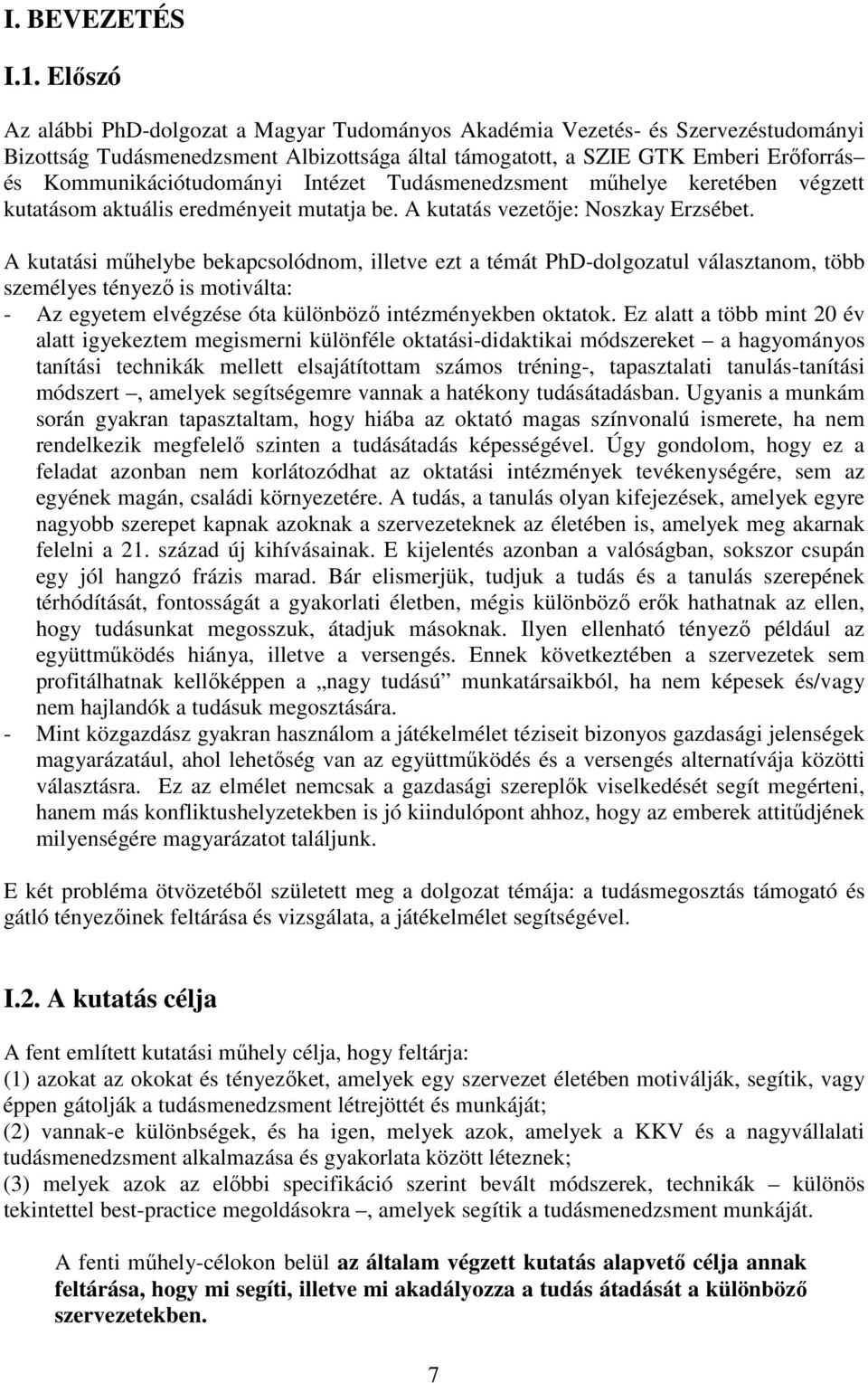 Kommunikációtudományi Intézet Tudásmenedzsment műhelye keretében végzett kutatásom aktuális eredményeit mutatja be. A kutatás vezetője: Noszkay Erzsébet.