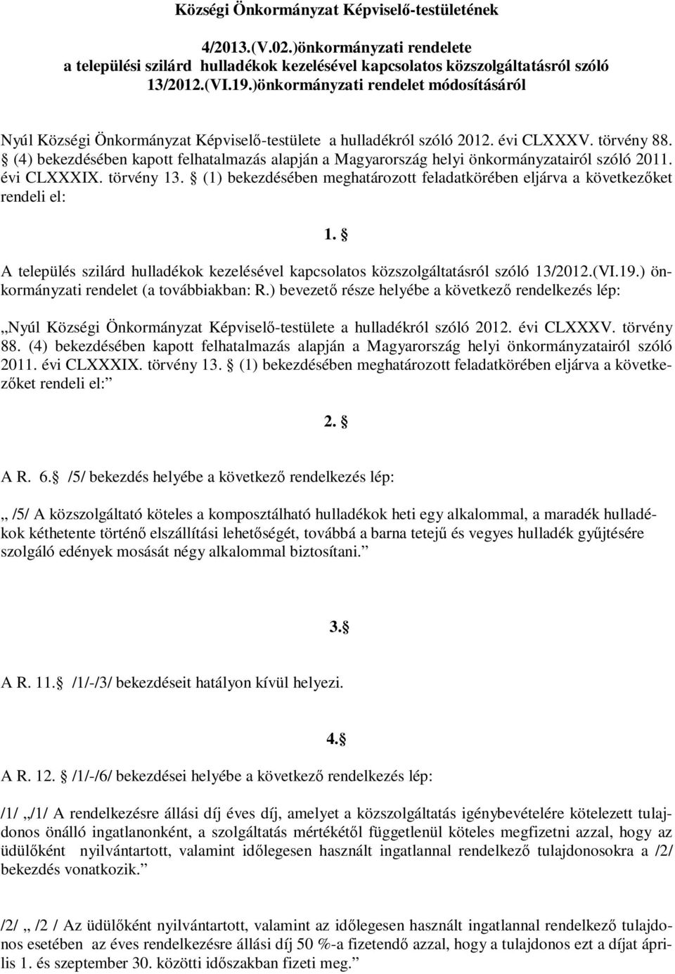 (4) bekezdésében kapott felhatalmazás alapján a Magyarország helyi önkormányzatairól szóló 2011. évi CLXXXIX. törvény 13.