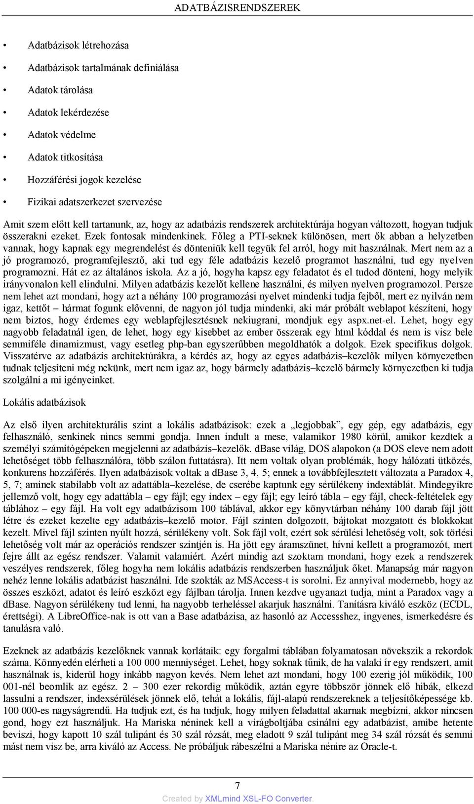 Főleg a PTI-seknek különösen, mert ők abban a helyzetben vannak, hogy kapnak egy megrendelést és dönteniük kell tegyük fel arról, hogy mit használnak.