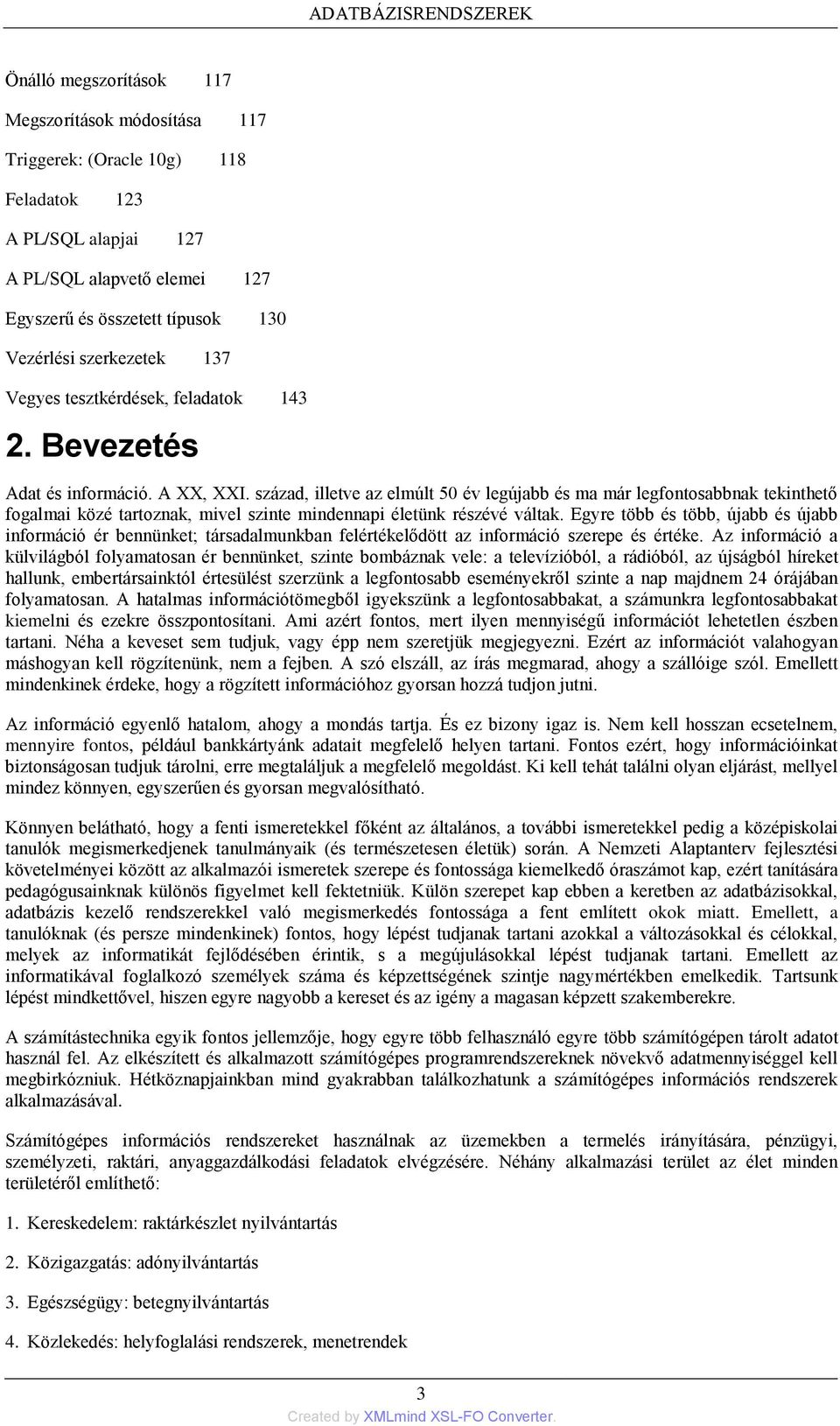 század, illetve az elmúlt 50 év legújabb és ma már legfontosabbnak tekinthető fogalmai közé tartoznak, mivel szinte mindennapi életünk részévé váltak.