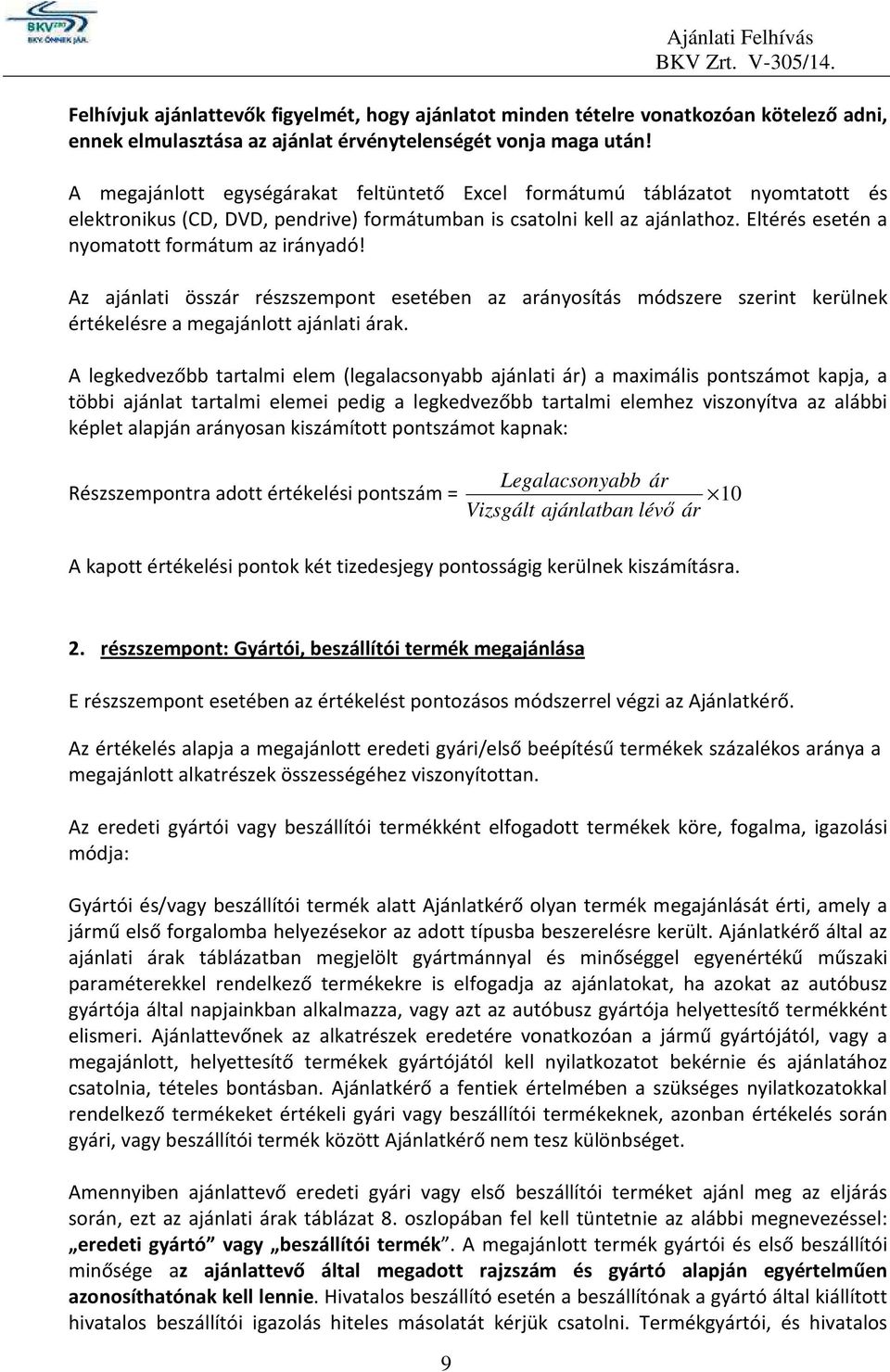 Eltérés esetén a nyomatott formátum az irányadó! Az ajánlati összár részszempont esetében az arányosítás módszere szerint kerülnek értékelésre a megajánlott ajánlati árak.