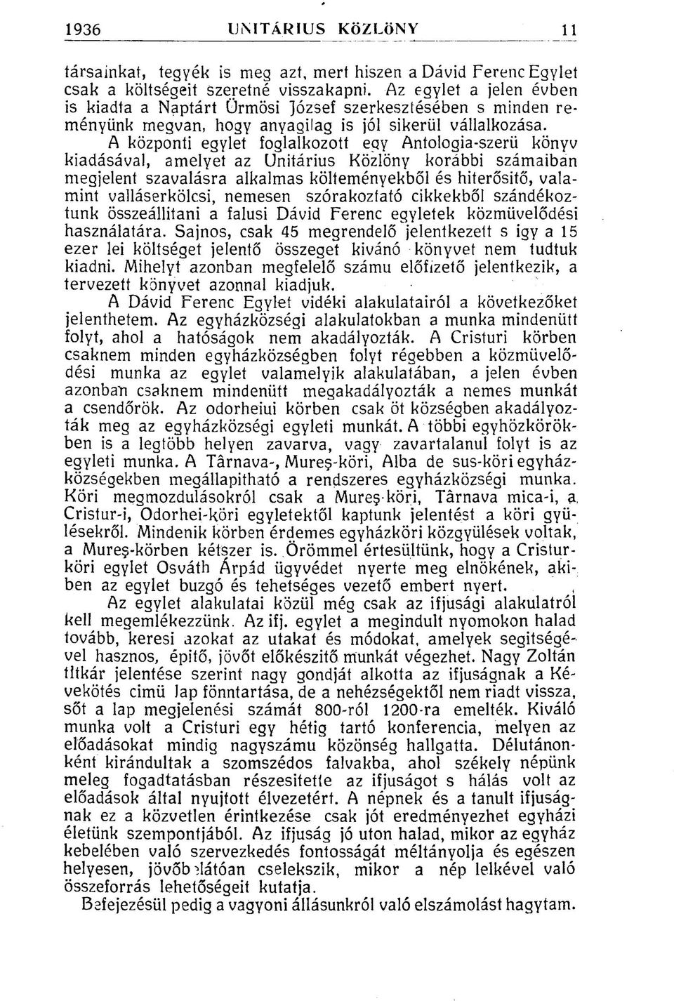 A központi egylet foglalkozott eqy Antologia-szerü könyv kiadásával, amelyet az Unitárius Közlöny korábbi számaiban megjelent szavalásra alkalmas költeményekből és hiterősitő, valamint