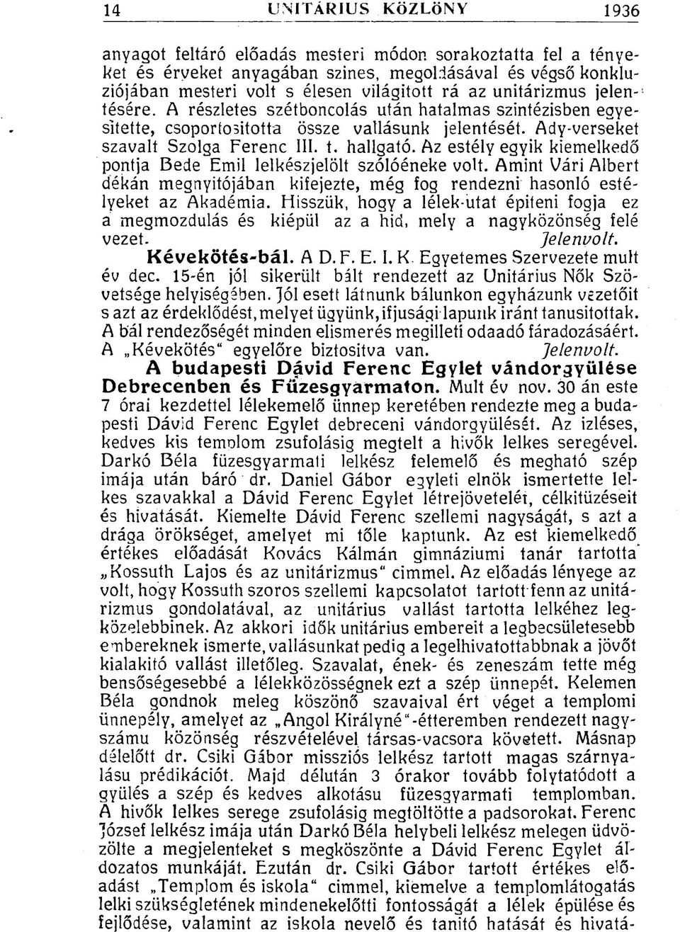 Az estély egyik kiemelkedő pontja Bede Emil lelkészjelölt szólóéneke volt. Amint Vári Albert dékán megnyitójában kifejezte, még fog rendezni hasonló estélyeket az Akadémia.