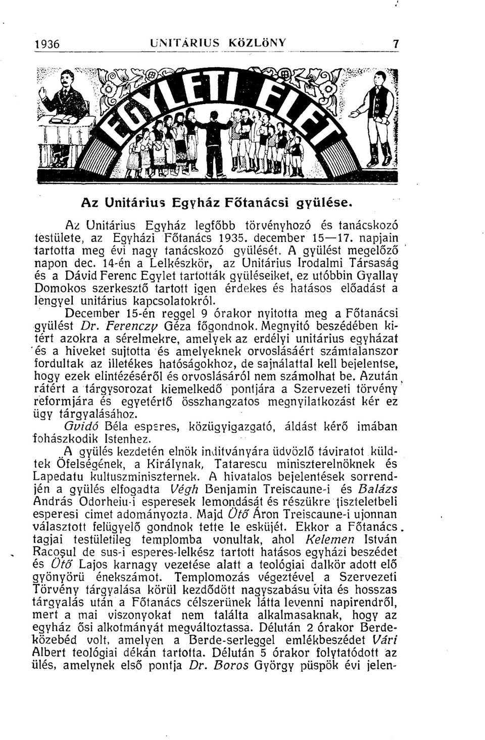 14-én a Lelkészkor, az Unitárius Irodalmi Társaság és a Dávid Ferenc Egylet tartották gyűléseiket, ez utóbbin Gyallay Domokos szerkesztő tartott igen érdekes és hatásos előadást a lengyel unitárius