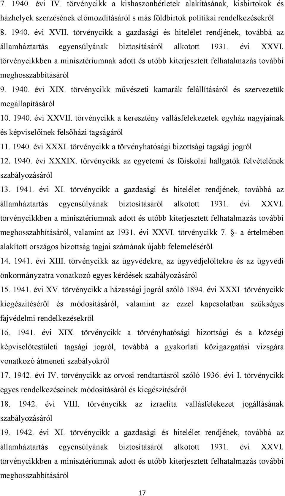 törvénycikkben a minisztériumnak adott és utóbb kiterjesztett felhatalmazás további meghosszabbításáról 9. 1940. évi XIX.