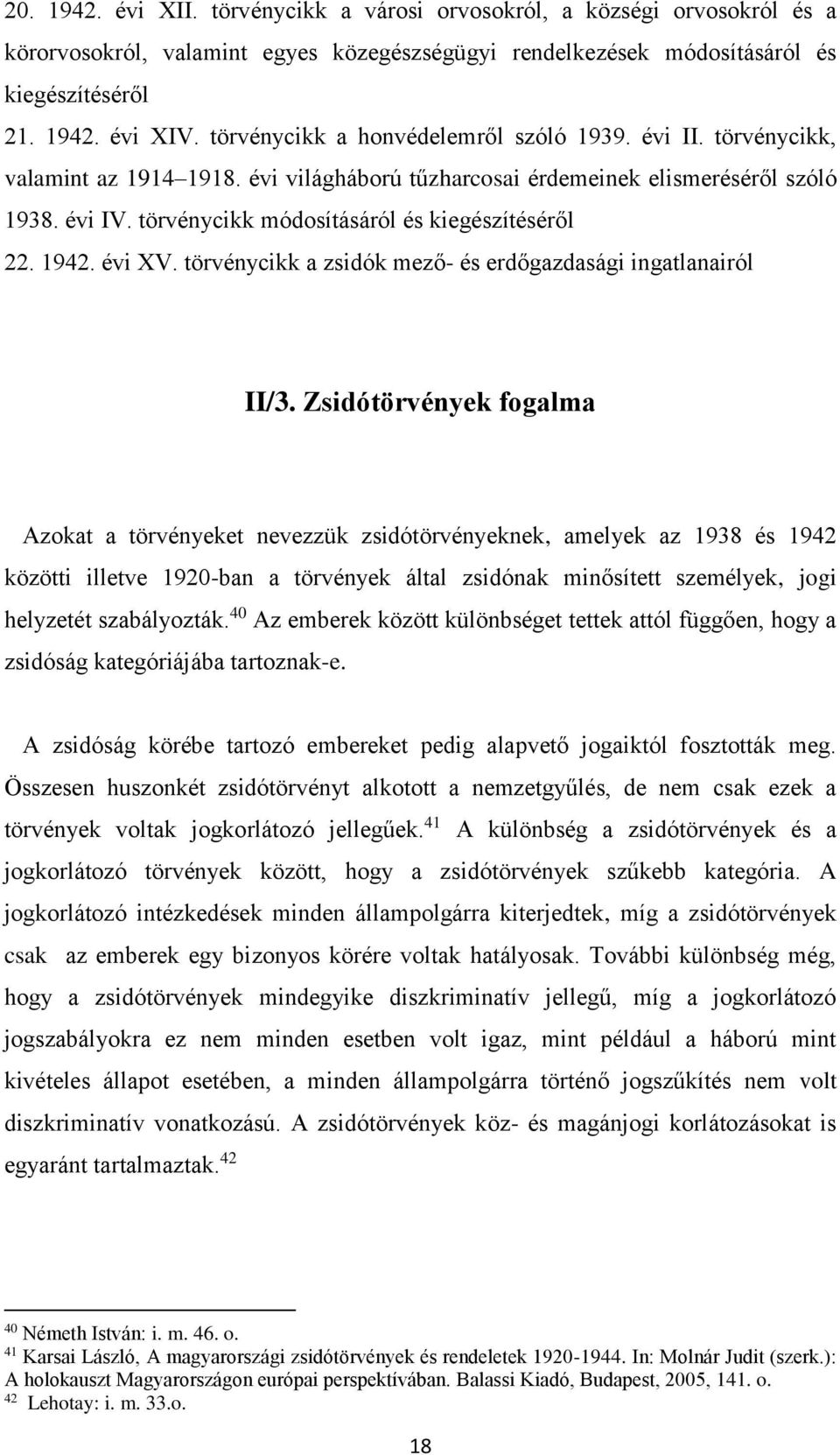 törvénycikk módosításáról és kiegészítéséről 22. 1942. évi XV. törvénycikk a zsidók mező- és erdőgazdasági ingatlanairól II/3.