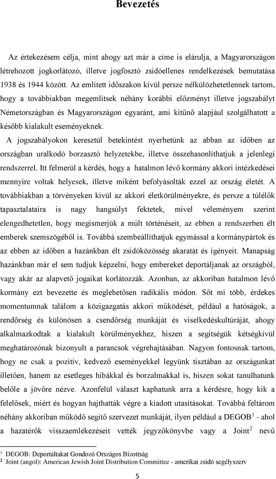 alapjául szolgálhatott a később kialakult eseményeknek.